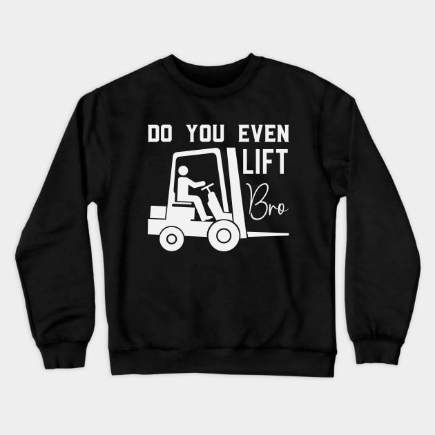 Do You Even Lift Bro Funny Forklift Operator Crewneck Sweatshirt by Visual Vibes